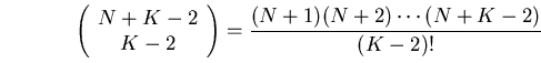 \begin{equation}
\left(
\begin{array}
{c}
 N + K - 2 \\ 
 K - 2
 \end{array}
 \right) =
\frac{(N+1)(N+2)\cdots(N+K-2)}{(K-2)!} 
\end{equation}